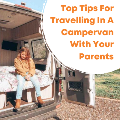 Top Tips For Travelling In A Campervan With Your Parents